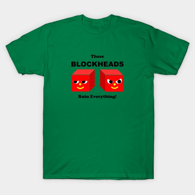 BLOCKHEADS Ruin Everything T-Shirt by RobotGhost